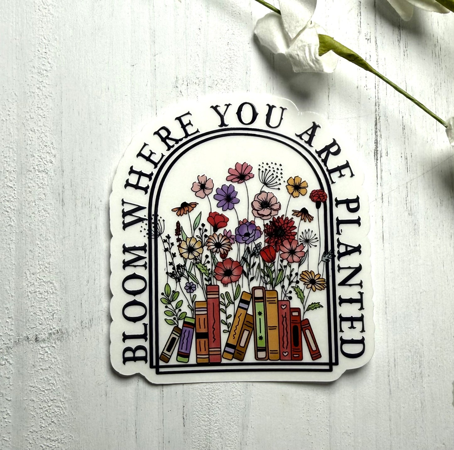 Bloom Where you Are Waterproof Sticker
