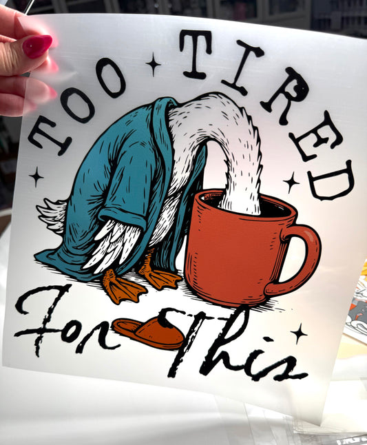 Too Tired for This DTF